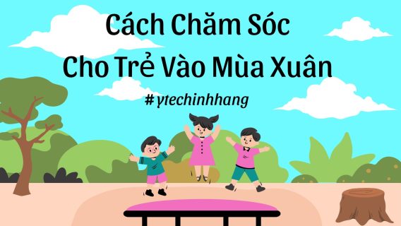 Cach Cham Soc Cho Tre Vao Mua Xuan 7