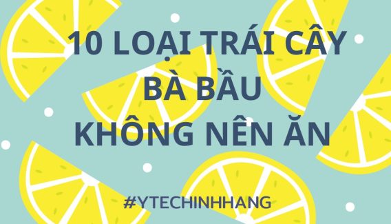 10 Loai Trai Cay Ba Bau Khong Nen An