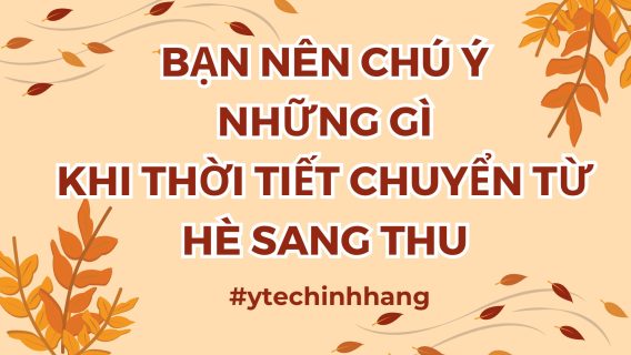 Ban Nen Chu Y Nhung Gi Khi Thoi Tiet Chuyen Tu He Sang Thu