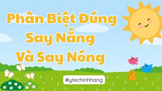 Phân Biệt Đúng Say Nắng Và Say Nóng