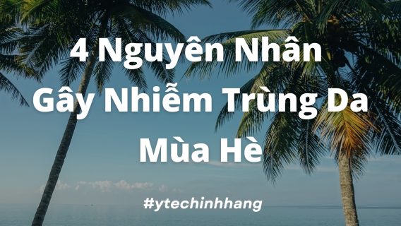 4 Nguyên Nhân Gây Nhiễm Trùng Da Mùa Hè